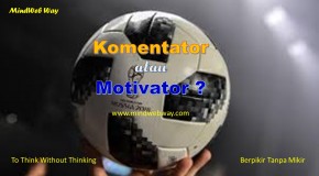 Komentator atau Motivator?