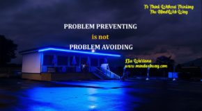 Problem Preventing is not Problem Avoiding