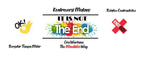 Makna Kontroversi: “It is not the end”
