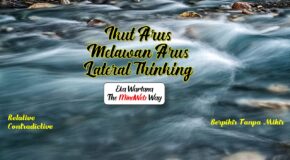 Ikut Arus, Melawan Arus dan Lateral Thinking