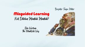 Misguided Learning – Kok ‘Ditelan’ Mentah-Mentah