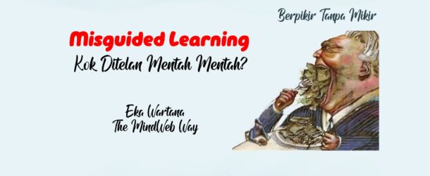 Misguided Learning – Kok ‘Ditelan’ Mentah-Mentah